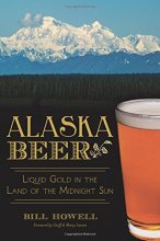 Cover art for Alaska Beer:: Liquid Gold in the Land of the Midnight Sun (American Palate)