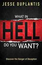 Cover art for What in Hell Do You Want?: Discover the Danger of Deception