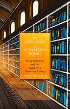 Cover art for The Catalogue of Shipwrecked Books: Young Columbus and the Quest for a Universal Library