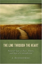 Cover art for The Line Through the Heart: Natural Law as Fact, Theory, and Sign of Contradiction