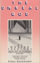 Cover art for The Unreal God of Modern Theology: Bultmann, Barth, and the Theology of Atheism: A Call to Recovering the Truth of God's Reality
