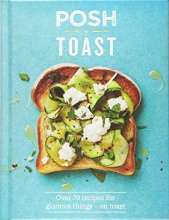 Cover art for Posh Toast: Over 70 Recipes for Glorious Things - On Toast