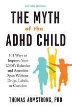 Cover art for The Myth of the ADHD Child, Revised Edition: 101 Ways to Improve Your Child's Behavior and Attention Span Without Drugs, Labels, or Coercion