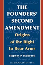 Cover art for The Founders' Second Amendment: Origins of the Right to Bear Arms (Independent Studies in Political Economy)