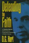 Cover art for Defending the Faith: J. Grescham Machen and the Crisis of Conservative Protestantism in Modern America