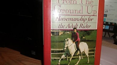 Cover art for From the Ground Up: Horsemanship for the Adult Rider