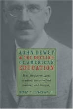 Cover art for John Dewey & Decline Of American Education: How Patron Saint Of Schools Has Corrupted Teaching & Learning