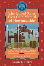 Cover art for The United States Pony Club Manual of Horsemanship: Advanced Horsemanship B/HA/A Levels (United States Pony Club Manual of Horsemanship, 3)