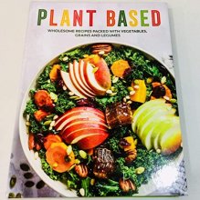 Cover art for Plant Based: Wholesome Recipes Packed with Vegetables, Grains, and Legumes