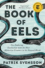 Cover art for The Book of Eels: Our Enduring Fascination with the Most Mysterious Creature in the Natural World