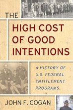 Cover art for The High Cost of Good Intentions: A History of U.S. Federal Entitlement Programs