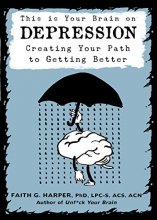 Cover art for This Is Your Brain on Depression: Creating a Path to Getting Better