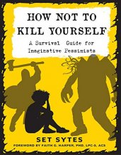 Cover art for How Not to Kill Yourself: A Survival Guide for Imaginative Pessimists (Good Life)