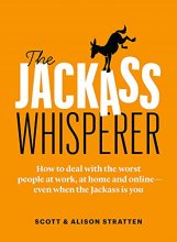 Cover art for The Jackass Whisperer: How to deal with the worst people at work, at home and online―even when the Jackass is you