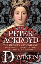 Cover art for Dominion: The History of England from the Battle of Waterloo to Victoria's Diamond Jubilee (The History of England, 5)