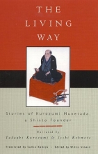 Cover art for The Living Way: Stories of Kurozumi Munetada, A Shinto Founder (Sacred Literature)
