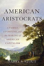 Cover art for American Aristocrats: A Family, a Fortune, and the Making of American Capitalism