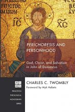 Cover art for Perichoresis and Personhood: God, Christ, and Salvation in John of Damascus (Princeton Theological Monograph)