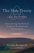 Cover art for The Holy Trinity and the Law of Three: Discovering the Radical Truth at the Heart of Christianity