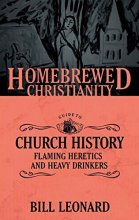 Cover art for The Homebrewed Christianity Guide to Church History: Flaming Heretics and Heavy Drinkers (Homebrewed Christianity, 4)