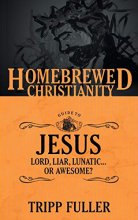 Cover art for The Homebrewed Christianity Guide to Jesus: Lord, Liar, Lunatic . . . Or Awesome? (Homebrewed Christianity, 1)