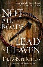 Cover art for Not All Roads Lead to Heaven: Sharing an Exclusive Jesus in an Inclusive World