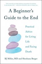 Cover art for A Beginner's Guide to the End: Practical Advice for Living Life and Facing Death
