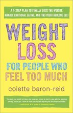 Cover art for Weight Loss for People Who Feel Too Much: A 4-Step Plan to Finally Lose the Weight, Manage Emotional Eating, and Find Your Fabulous Self