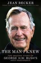Cover art for The Man I Knew: The Amazing Story of George H. W. Bush's Post-Presidency