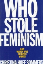 Cover art for Who Stole Feminism?: How Women Have Betrayed Women