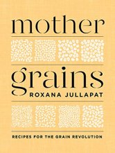 Cover art for Mother Grains: Recipes for the Grain Revolution