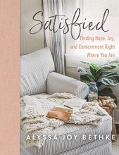 Cover art for Satisfied: Finding Hope, Joy, and Contentment Right Where You Are