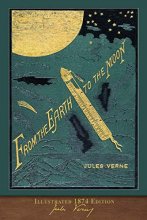 Cover art for From the Earth to the Moon (Illustrated 1874 Edition): 100th Anniversary Collection