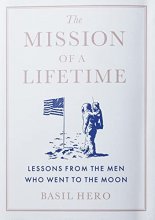 Cover art for The Mission of a Lifetime: Lessons from the Men Who Went to the Moon