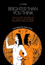Cover art for Brighter Than You Think: 10 Short Works by Alan Moore: With Critical Essays by Marc Sobel (Critical Cartoons)