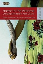 Cover art for Horror to the Extreme: Changing Boundaries in Asian Cinema (TransAsia: Screen Cultures)