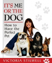 Cover art for It's Me or the Dog: How to Have the Perfect Pet
