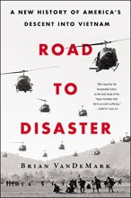 Cover art for Road to Disaster: A New History of America's Descent Into Vietnam