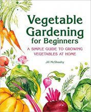 Cover art for Vegetable Gardening for Beginners: A Simple Guide to Growing Vegetables at Home