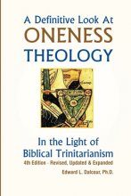 Cover art for A Definitive Look at Oneness Theology: In the Light of Biblical Trinitarianism
