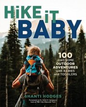 Cover art for Hike It Baby: 100 Awesome Outdoor Adventures with Babies and Toddlers