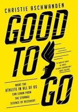 Cover art for Good to Go: What the Athlete in All of Us Can Learn from the Strange Science of Recovery