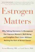 Cover art for Estrogen Matters: Why Taking Hormones in Menopause Can Improve Women's Well-Being and Lengthen Their Lives -- Without Raising the Risk of Breast Cancer