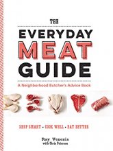 Cover art for The Everyday Meat Guide: A Neighborhood Butcher's Advice Book (Meat Cookbook, Meat Eater Cookbook, Paleo Cookbook)