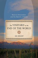 Cover art for The Vineyard at the End of the World: Maverick Winemakers and the Rebirth of Malbec