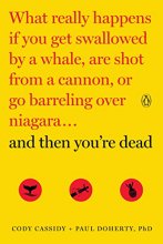 Cover art for And Then You're Dead: What Really Happens If You Get Swallowed by a Whale, Are Shot from a Cannon, or Go Barreling over Niagara