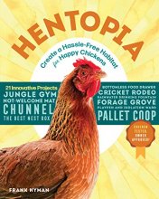 Cover art for Hentopia: Create a Hassle-Free Habitat for Happy Chickens; 21 Innovative Projects
