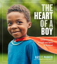 Cover art for The Heart of a Boy: Celebrating the Strength and Spirit of Boyhood