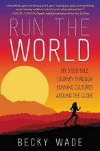 Cover art for Run the World: My 3,500-Mile Journey Through Running Cultures Around the Globe