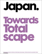 Cover art for Japan Towards Totalscape: Contemporary Japanese Architecture, Urban Design and Landscape